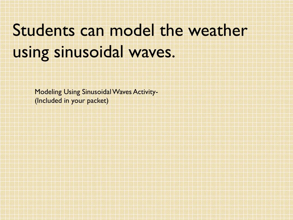 students can model the weather using sinusoidal