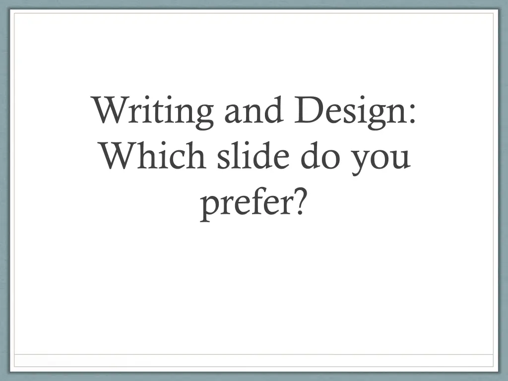 writing and design which slide do you prefer