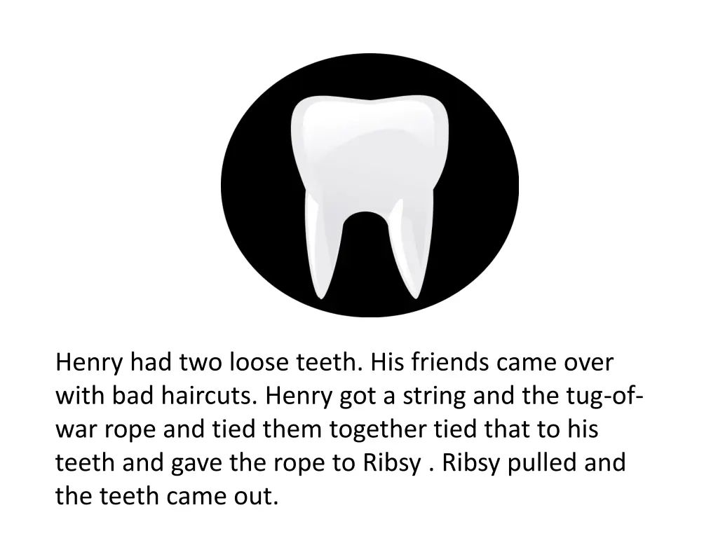 henry had two loose teeth his friends came over