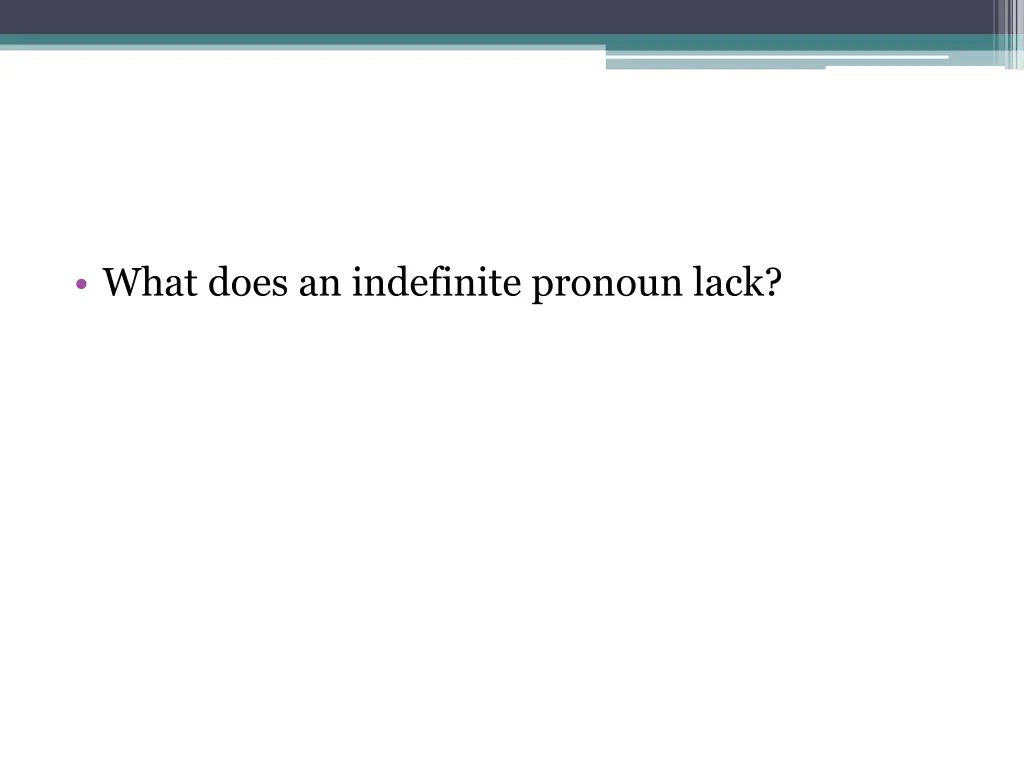 what does an indefinite pronoun lack