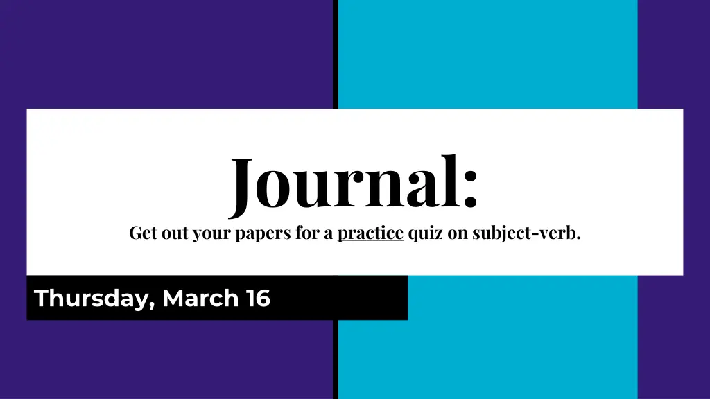 journal get out your papers for a practice quiz