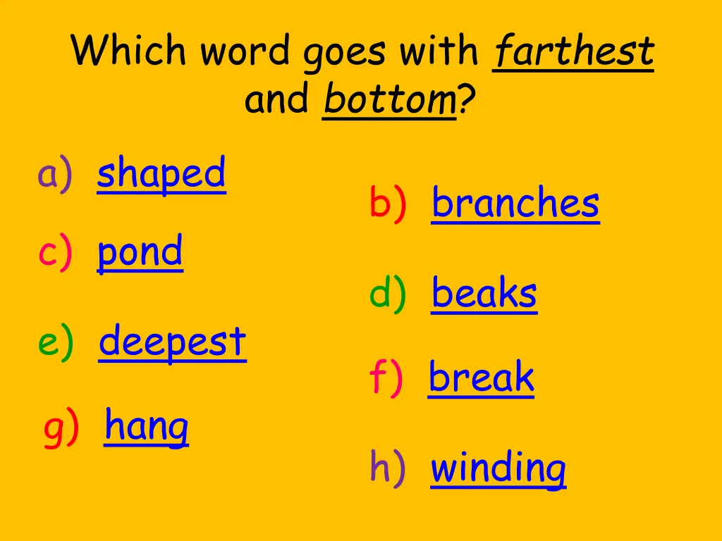 which word goes with farthest and bottom a shaped