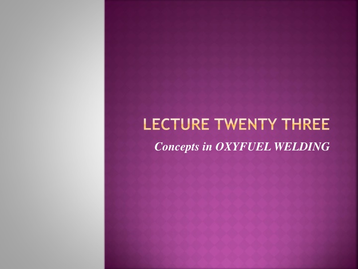 lecture twenty three concepts in oxyfuel welding