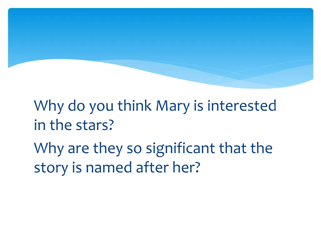 why do you think mary is interested in the stars