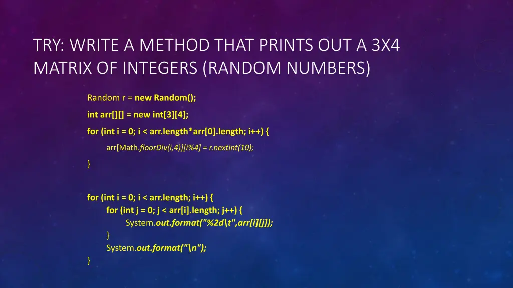 try write a method that prints out a 3x4 matrix