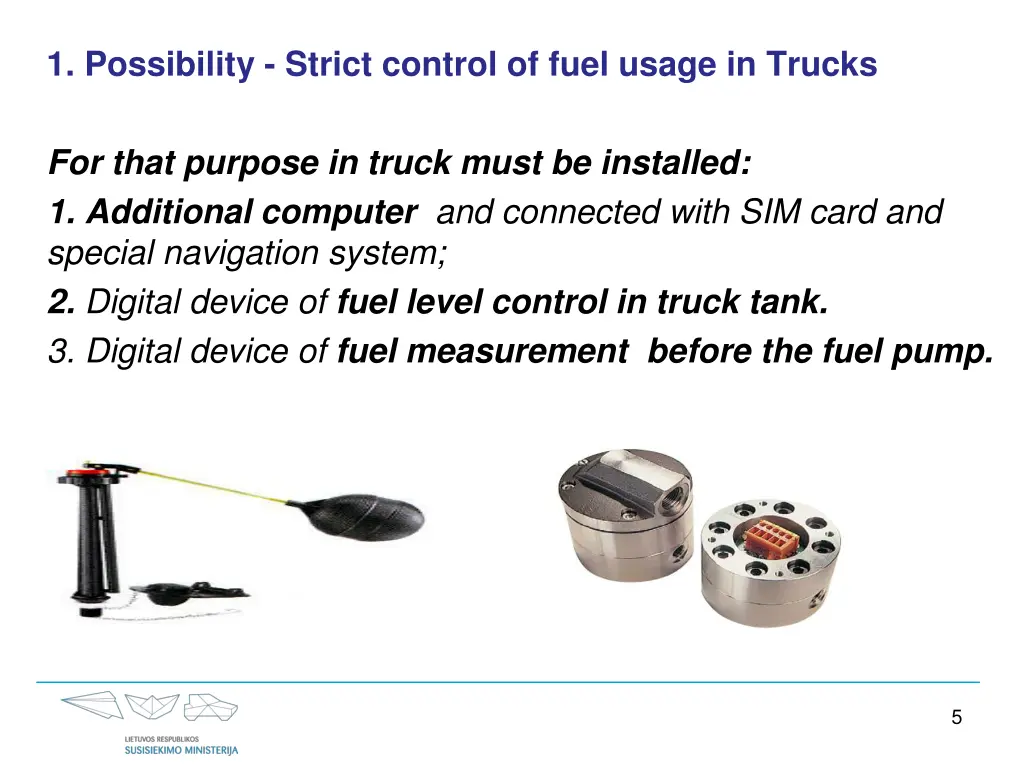 1 possibility strict control of fuel usage