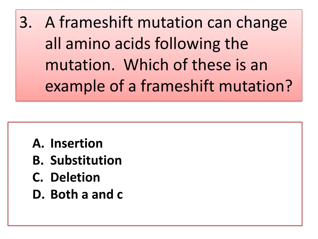 3 a frameshift mutation can change all amino