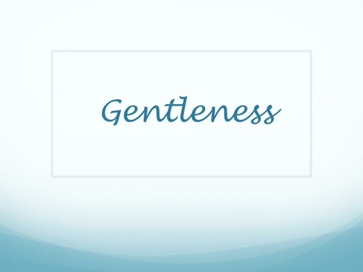 gentleness