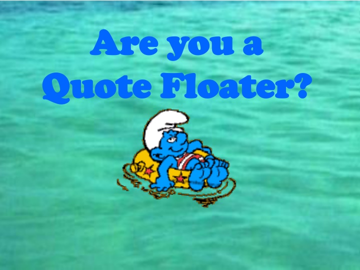 are you a are you a quote floater quote floater