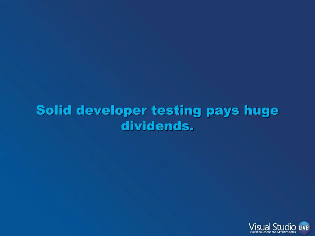 solid developer testing pays huge dividends