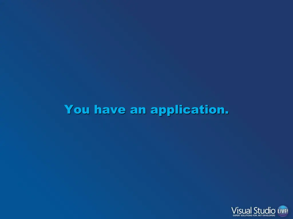 you have an application