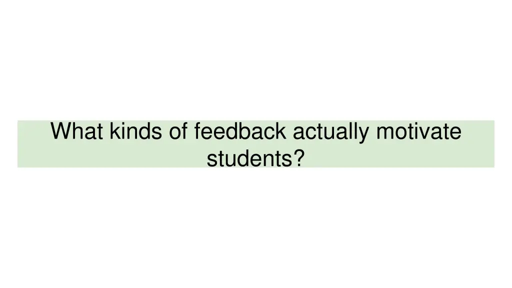 what kinds of feedback actually motivate students