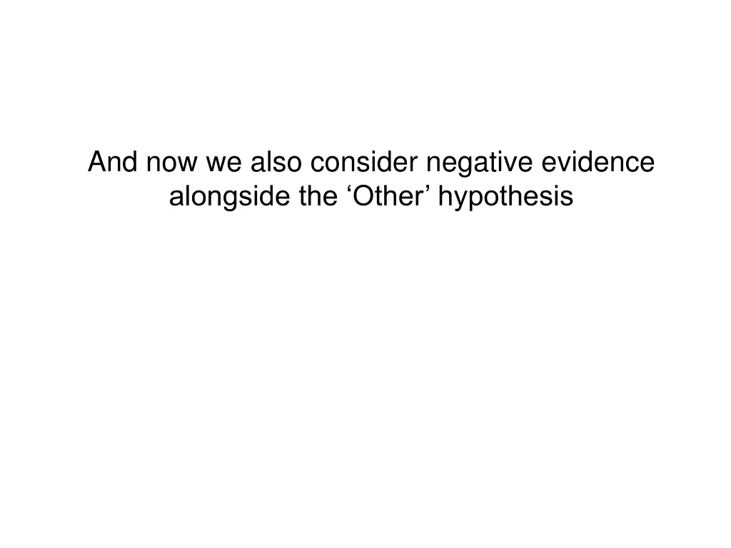 and now we also consider negative evidence