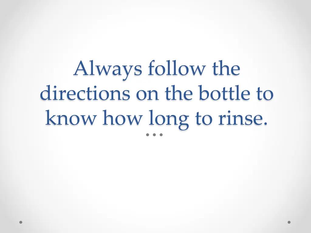 always follow the directions on the bottle