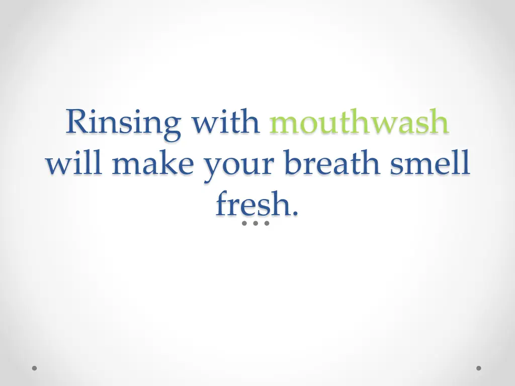 rinsing with mouthwash will make your breath