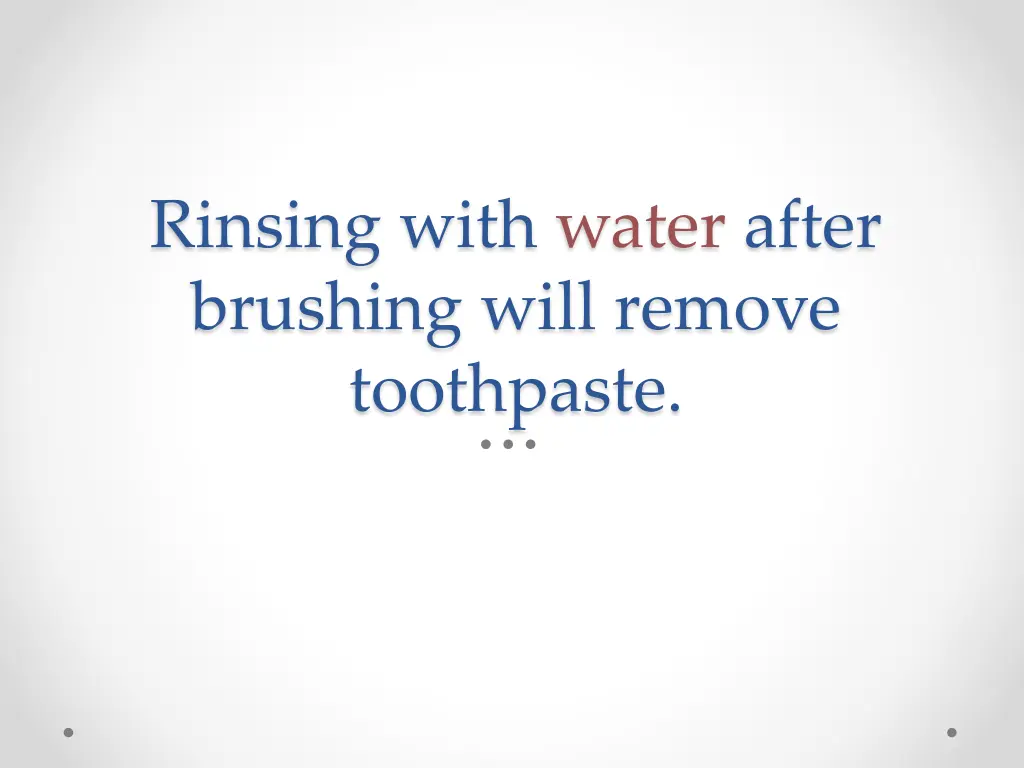 rinsing with water after brushing will remove