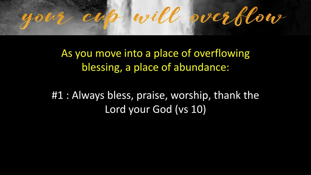 as you move into a place of overflowing blessing