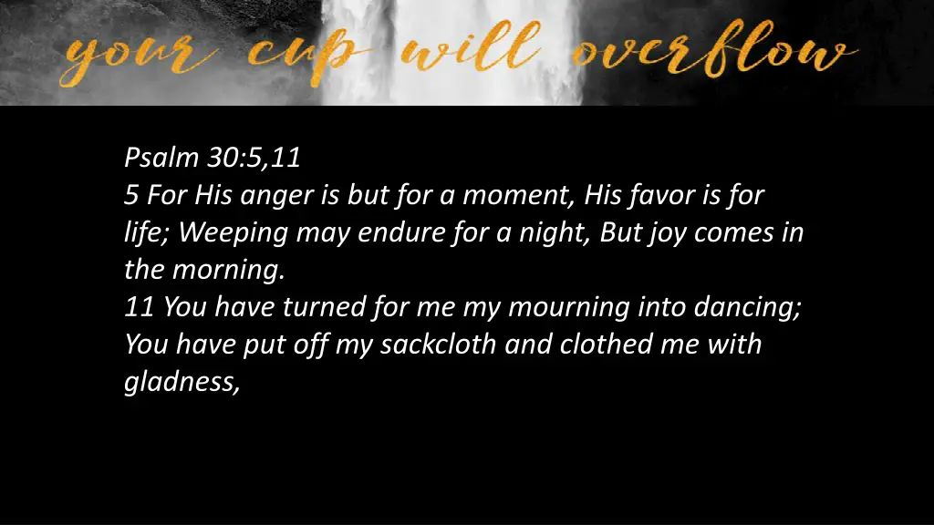 psalm 30 5 11 5 for his anger is but for a moment