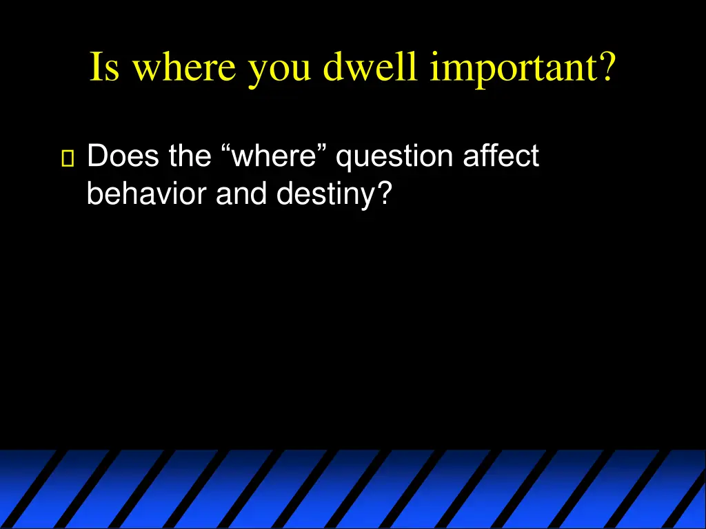 is where you dwell important