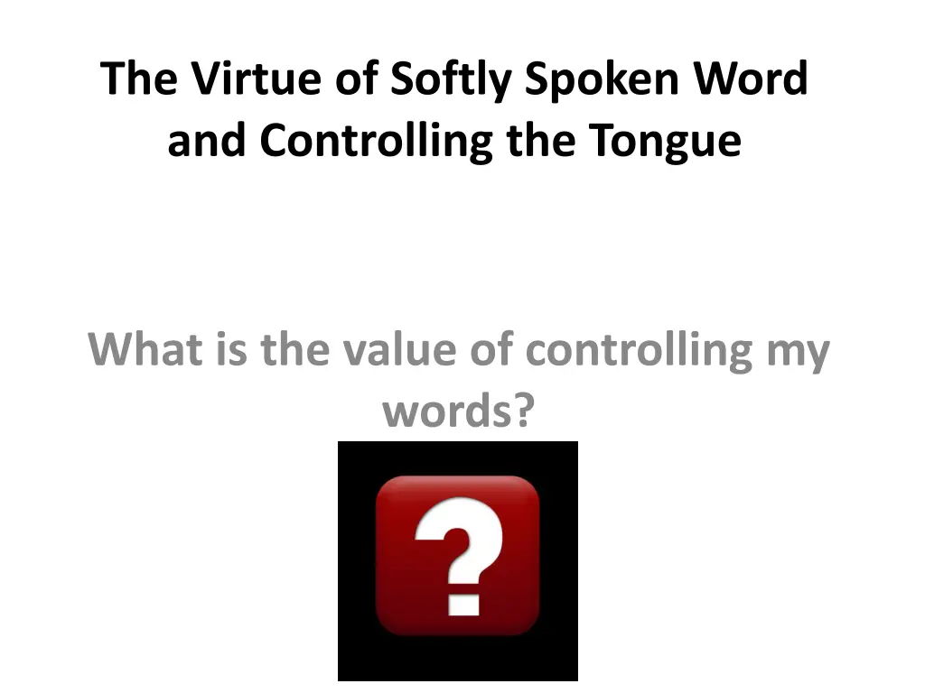 the virtue of softly spoken word and controlling 1