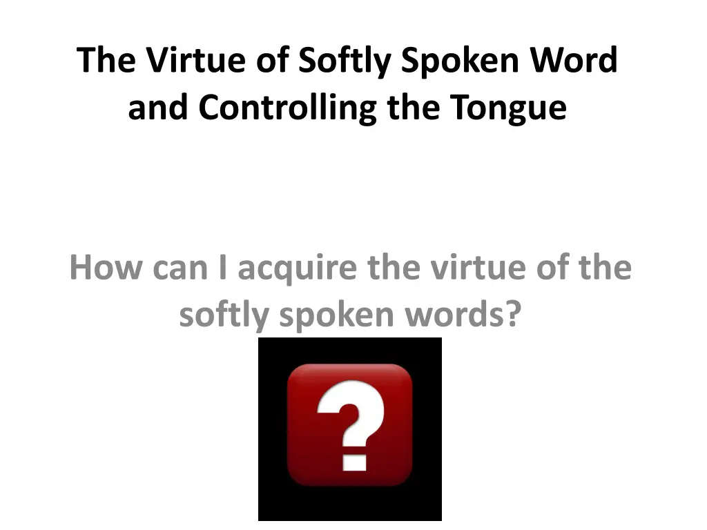 the virtue of softly spoken word and controlling 5