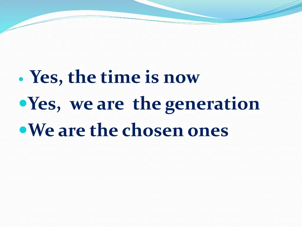 yes the time is now yes we are the generation