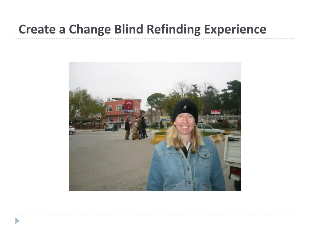 create a change blind refinding experience