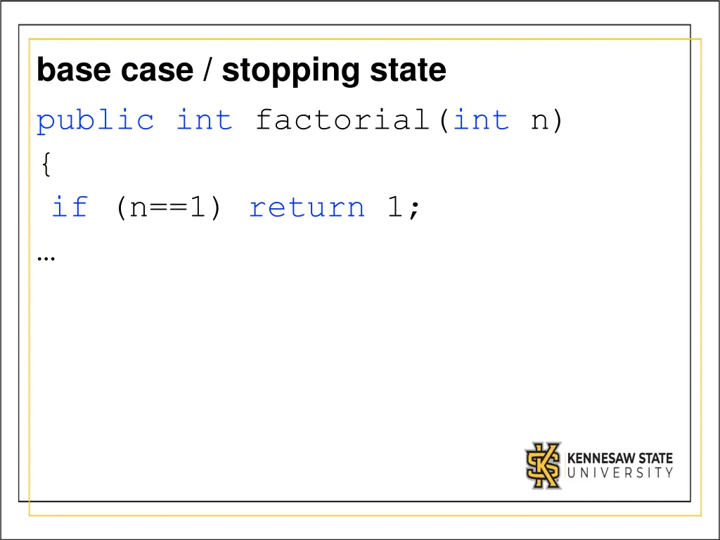 base case stopping state public int factorial