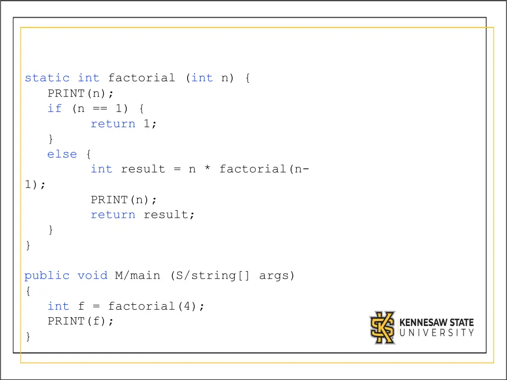 static int factorial int n print n if n 1 return