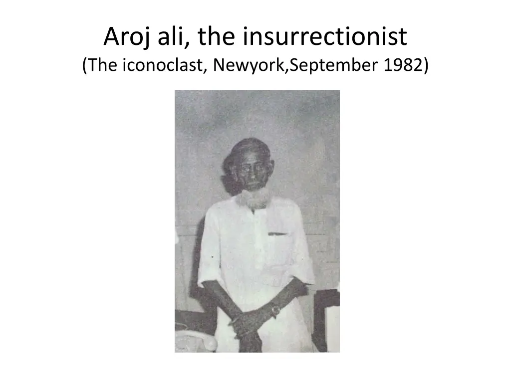 aroj ali the insurrectionist the iconoclast