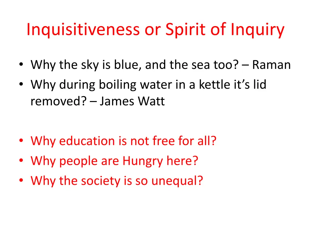 inquisitiveness or spirit of inquiry