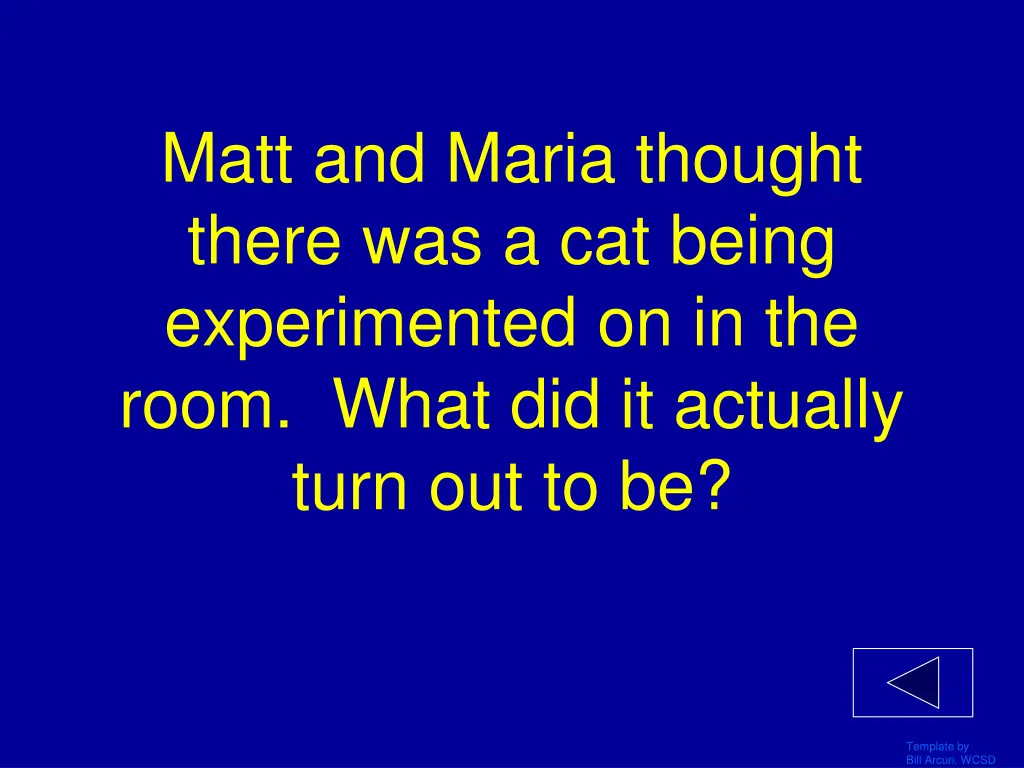 matt and maria thought there was a cat being