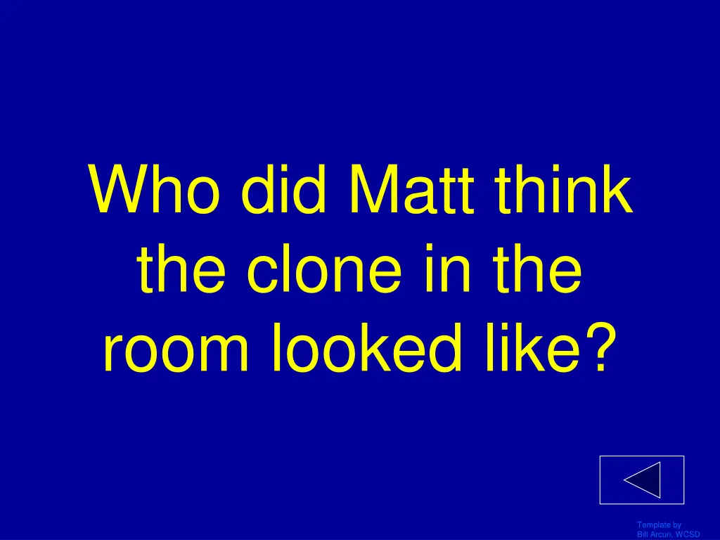 who did matt think the clone in the room looked