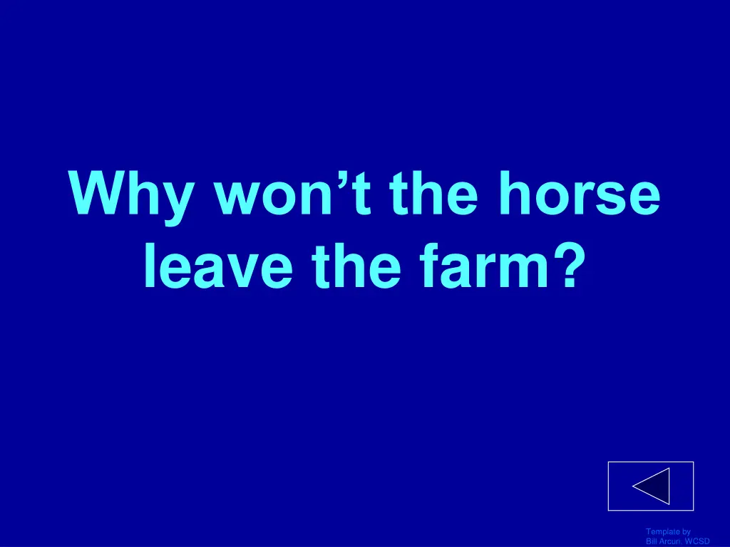 why won t the horse leave the farm