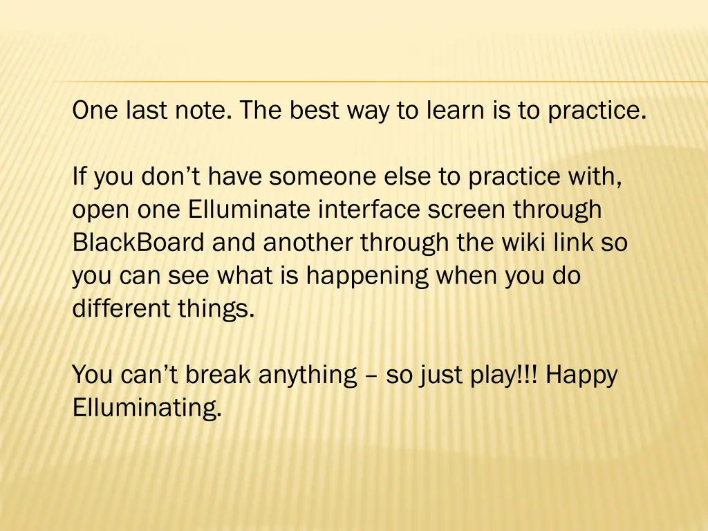 one last note the best way to learn is to practice