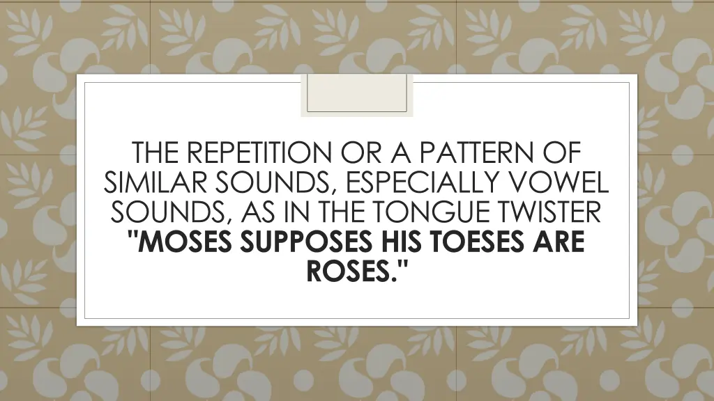 the repetition or a pattern of similar sounds