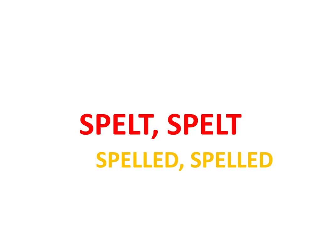 spelt spelt spelled spelled