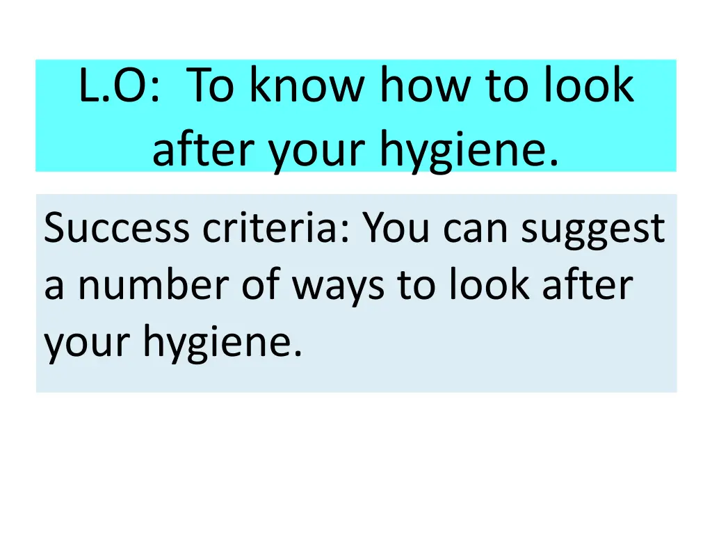 l o to know how to look after your hygiene