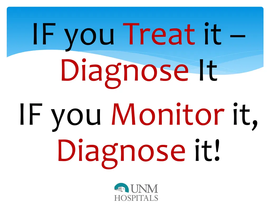 if you treat it diagnose it if you monitor