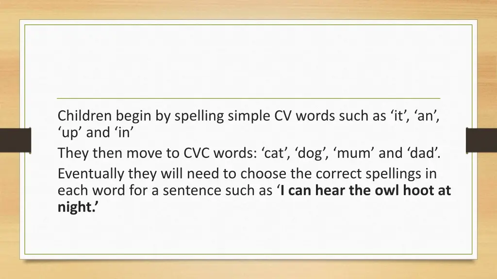 children begin by spelling simple cv words such