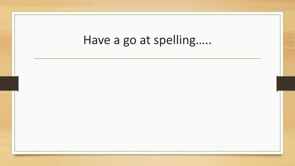 have a go at spelling
