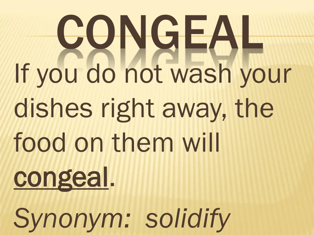 congeal if you do not wash your dishes right away