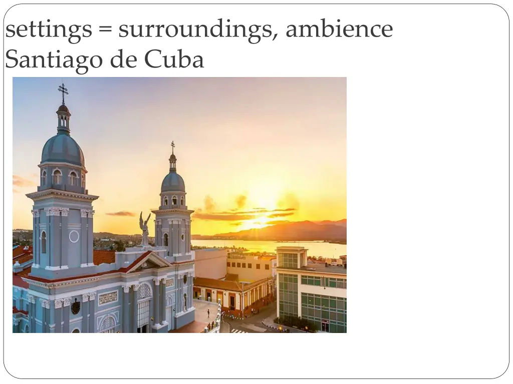 settings surroundings ambience santiago de cuba