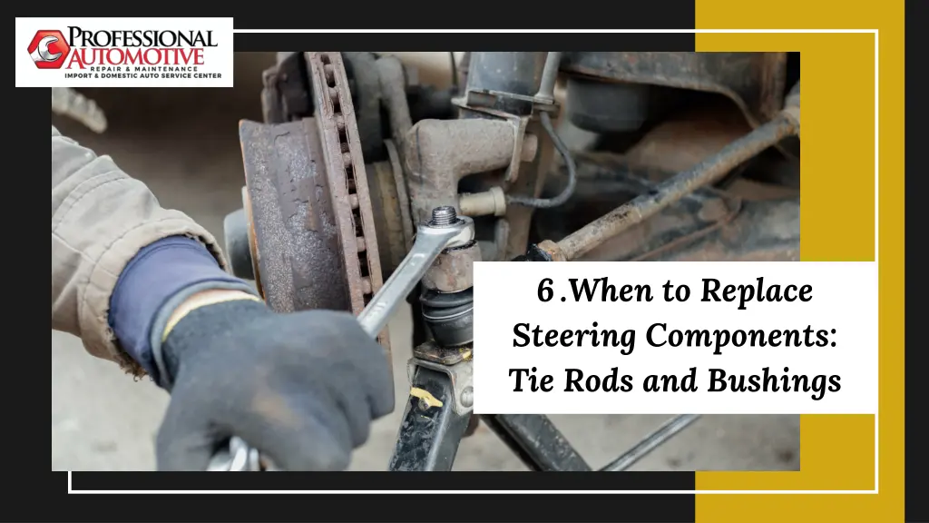 6 when to replace steering components tie rods