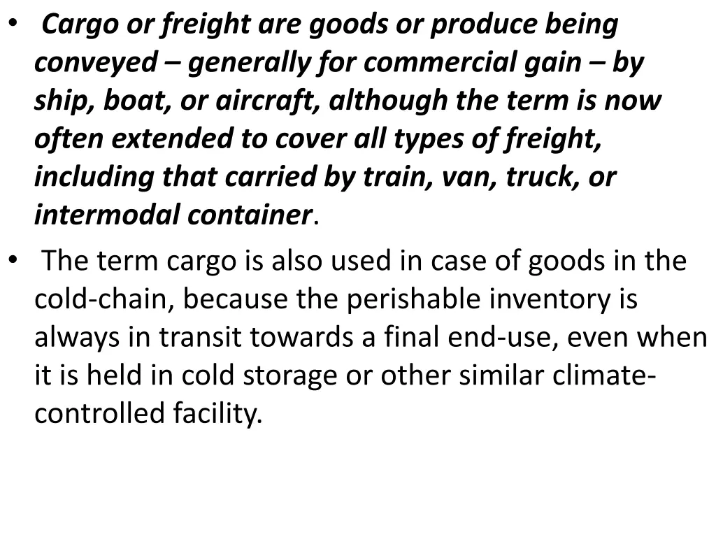 cargo or freight are goods or produce being