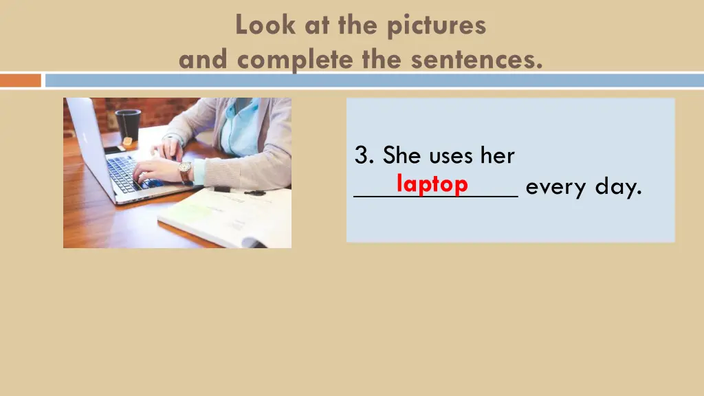 look at the pictures and complete the sentences 3