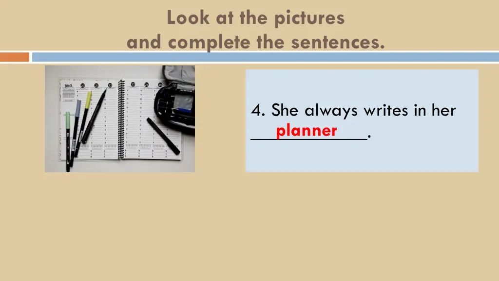 look at the pictures and complete the sentences 4