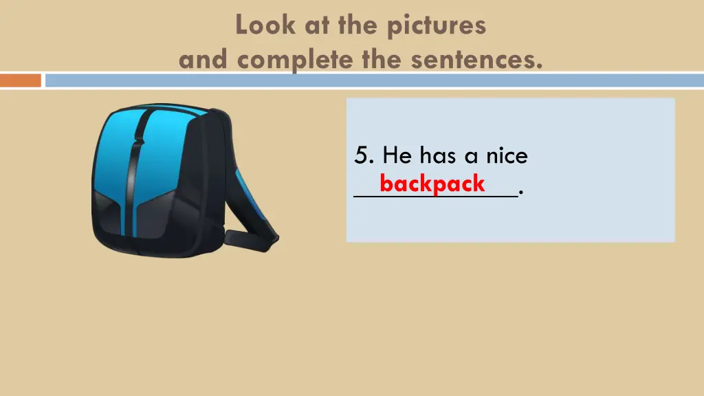 look at the pictures and complete the sentences 5