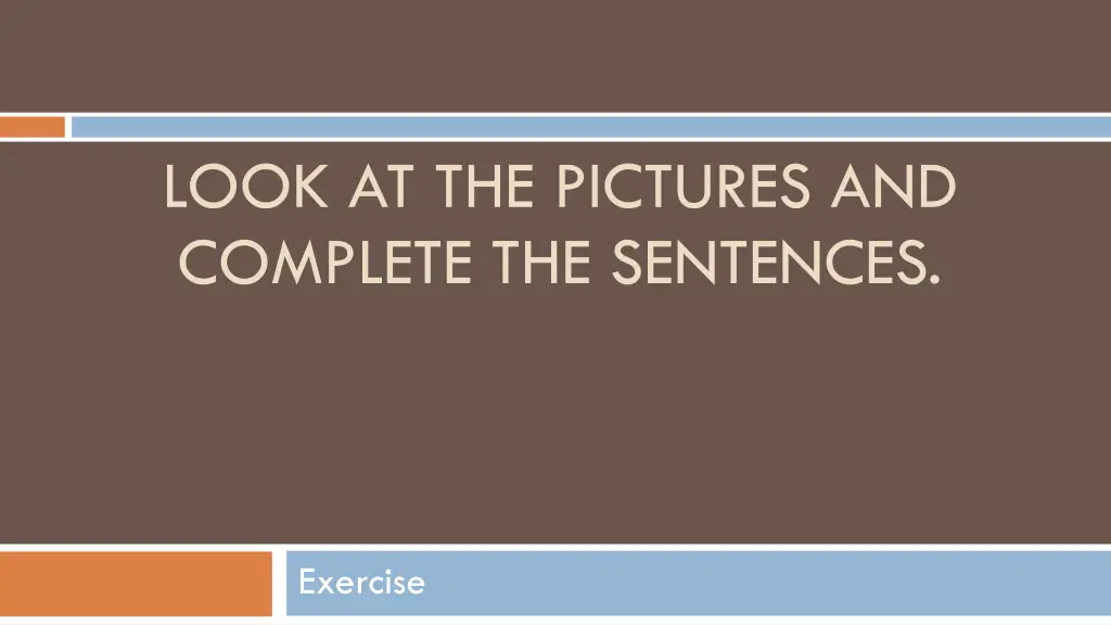 look at the pictures and complete the sentences