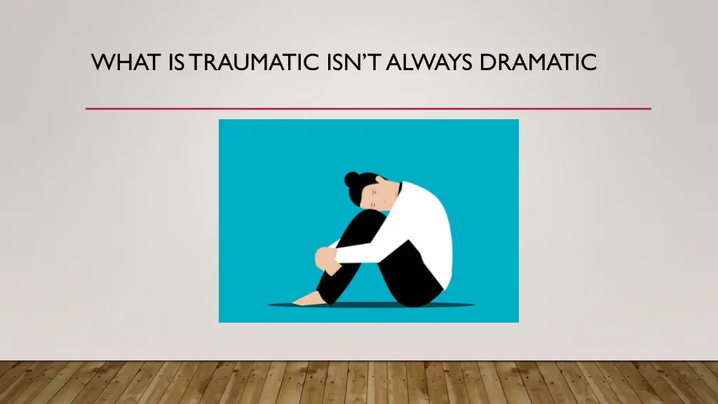 what is traumatic isn t always dramatic